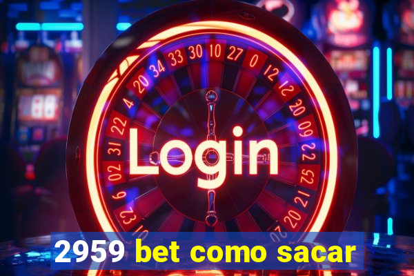 2959 bet como sacar